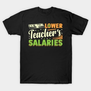 Lower Teacher's Salaries teacher's day T-Shirt